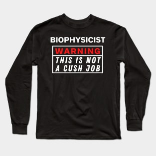 Biophysicist Warning this is not a cush job Long Sleeve T-Shirt